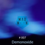 MadMoon #007 - DEMONOXIDE