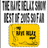 The Rave Relax Show 3rd July 2015 - The Best of 2015 So Far