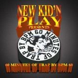 NEW KID'N PLAY Presents - 60 MINUTES OF TRAP BY BPM 60 - NEW KID'N PLAY (GEORGE&MϾMϾMϾM)
