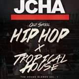 J-CHA Presents: Vol. 1 of The House Blends "Old School Vs. Tropical House"
