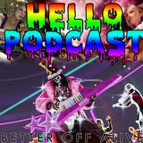 HELLO PODCAST 015 // Better Off Alive