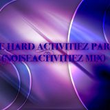 The Hard Activitiez part (NoiseActivitiez mix)