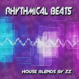 Rhythmical Beats - House Blends by ZZ