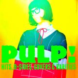 PULP-O-RAMA! A mix of some of my favorite Pulp songs, B-sides, covers and rarities.
