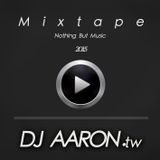 DJ AARON 2015 Nothing But Music MIXTAPE