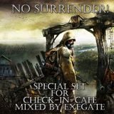 Mixed by Exegate - No Surrender! (Special Set For Check-In-Cafe)