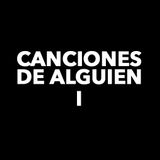 Canciones De Alguien I