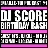 #Enjaille-Toi Podcast #1 * Dj Score Birthday Bash *