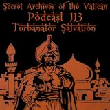 Turbanator Salvation - Secret Archives of the Vatican Podcast 113