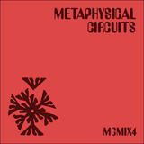 MCMIX4 (New & forthcoming selections from the Metaphysical Circuits catalogue)