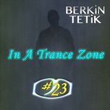 Berkin Tetik - In A Trance Zone #023