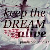 Keep The Dream Alive - Playlist do Sono #1