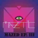MAZED EPISODE III by Maztic