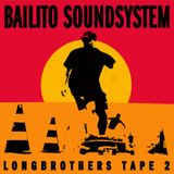 Bailito Soundsystem - Longbrothers tape 2