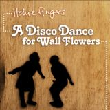 A Disco Dance for Wall Flowers, Volume One
