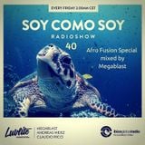 Soy Como Soy Radioshow 040 // Ibiza Global Radio // Afro Fusion Special mixed by Megablast