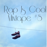 Rap Is Cool Mixtape #8