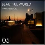 Beautiful World Episode 05 (Mixed By Ivan Melendez)