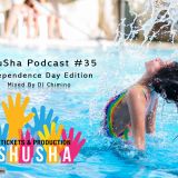 ShuSha Podcast #35 Independence Day Edition Mixed By DJ Chimino