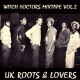 UK ROOTS & LOVERS (WITCH DOCTORS MIXTAPE VOL.2)