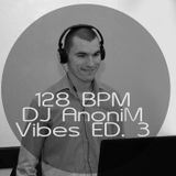 128 BPM - DJ AnoniM - Vibes ED. 3