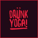 Drünk Yoga Vol. 1