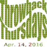 Throwback Thursdays - Apr. 14, 2016