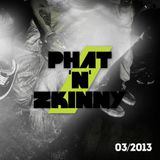 Phat & Zkinny: 03/2013