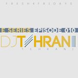 DJ Tehrani presents Fresh 4 Fridays - E Series (Episode 010)