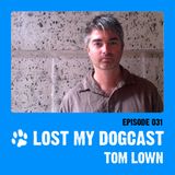 Lost My Dogcast 31 - Tom Lown