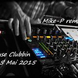 Mike-P remix Clubbin House 25 Mai 2015