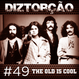 Diztorção #49 The Old Is Cool