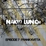 Naked Lunch PODCAST #007 - FRANK KVITTA