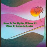 Dance To The Rhythm Of House #3 Mixed By Armando Mendes