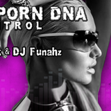 Bizarre Porn DNA - Out of Control Podcast # 69 @ Dj FuNahZ 09-09-2015