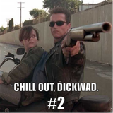 Chill out, Dickwad. #2