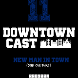 DOWNTOWNCAST 11 - NEW MAN IN TOWN (SUB CULTURE)