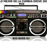 LO MEJOR DE LA CUMBIA DRIVE 2016 MIX BIG BOSS DJ