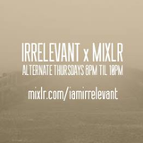 Irrelevant x Mixlr 007: Guest Mix - Romeo:Butcher