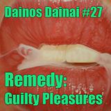 Dainos Dainai #27 Remedy: Guilty Pleasures