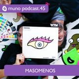 Muno Podcast 45 - Masomenos