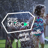 #99 SEIS MÚSICAS PARA CURTIR O CALOR