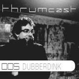 Thrumcast 005 - Dubberdink