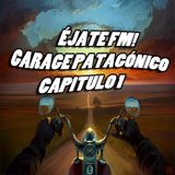 Ejate FM! Garage Patagónico Capítulo 1