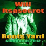 WILL ITSASECRET - Roots Yard 2012
