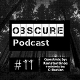 Obscure Podcast #11 - Guestmix by Konstantinos + C-Bastian minimix - 12/04/2016