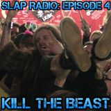 SLAP Radio: Episode 4 - Kill the Beast