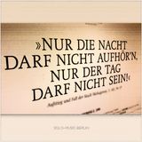Nur die Nacht darf nicht aufhören, nur der Tag darf nicht sein...