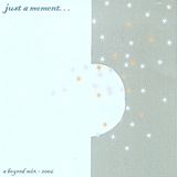 Just A Moment... (July 2005) A MixTape of Soulful Stuff