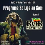 Programa Se Liga no Som - Especial Bob Marley
